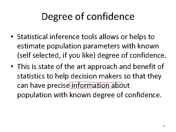 Degree of confidence • Statistical inference tools allows or helps to estimate population parameters