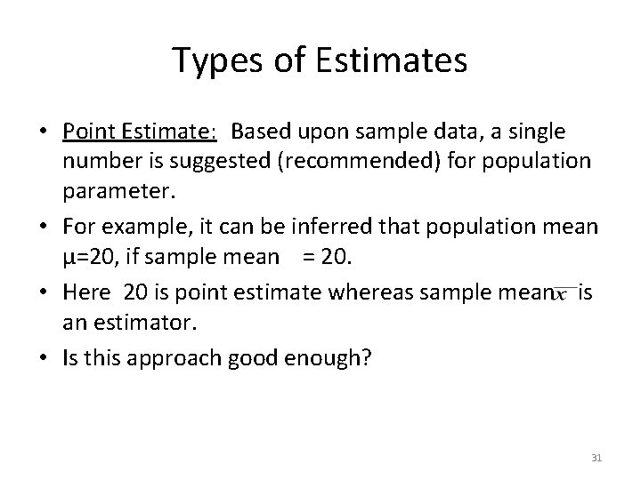 Types of Estimates • Point Estimate: Based upon sample data, a single number is