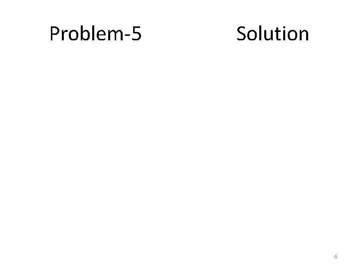 Problem-5 Solution 6 