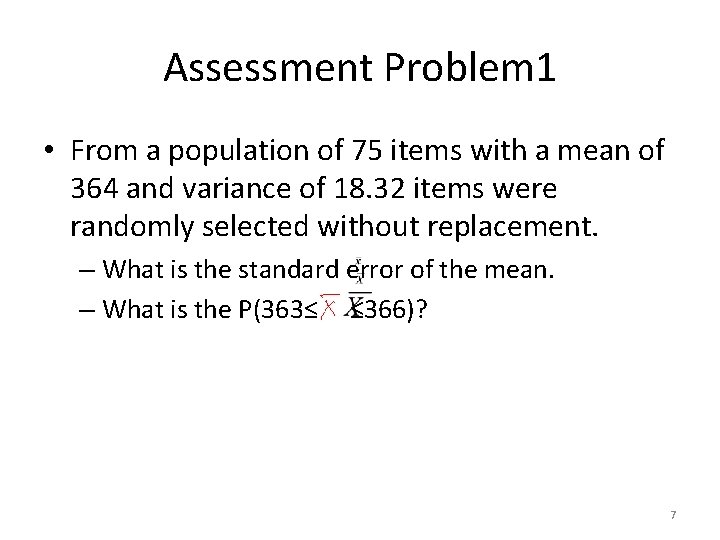 Assessment Problem 1 • From a population of 75 items with a mean of