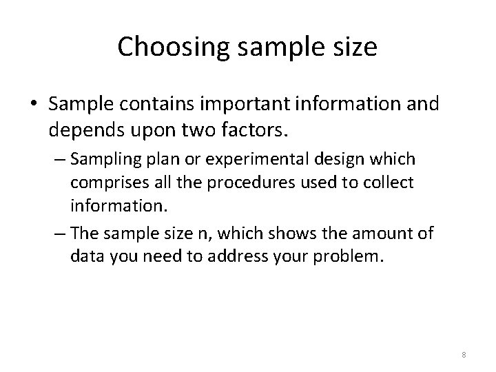 Choosing sample size • Sample contains important information and depends upon two factors. –