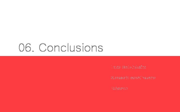 06. Conclusions Large-Scale Indexing Success to several reasons Reference 