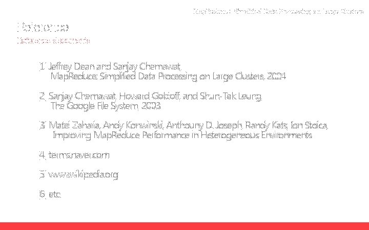 Map. Reduce : Simplified Data Processing on Large Clusters Reference documents [1] Jeffrey Dean