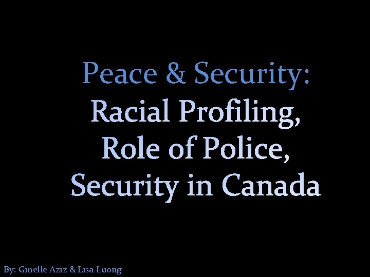 Peace & Security: By: Ginelle Aziz & Lisa Luong 