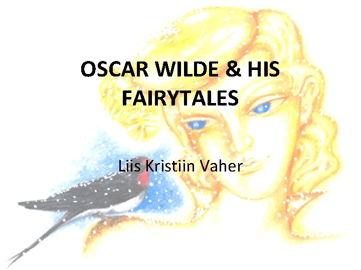 OSCAR WILDE & HIS FAIRYTALES Liis Kristiin Vaher 