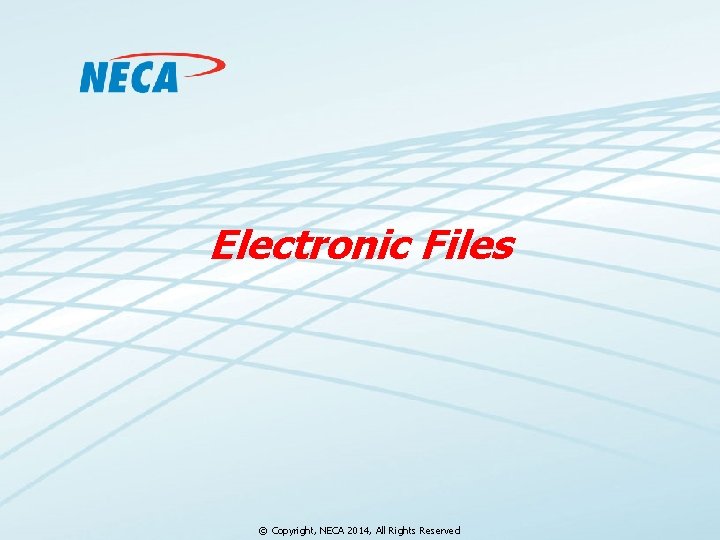 Electronic Files © Copyright, NECA 2014, All Rights Reserved 