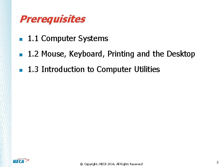 Prerequisites n 1. 1 Computer Systems n 1. 2 Mouse, Keyboard, Printing and the