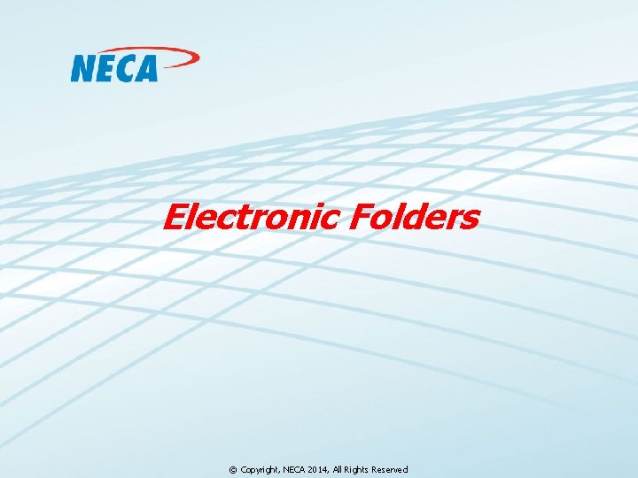 Electronic Folders © Copyright, NECA 2014, All Rights Reserved 