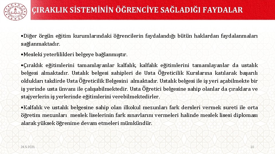 ÇIRAKLIK SİSTEMİNİN ÖĞRENCİYE SAĞLADIĞI FAYDALAR • Diğer örgün eğitim kurumlarındaki öğrencilerin faydalandığı bütün haklardan