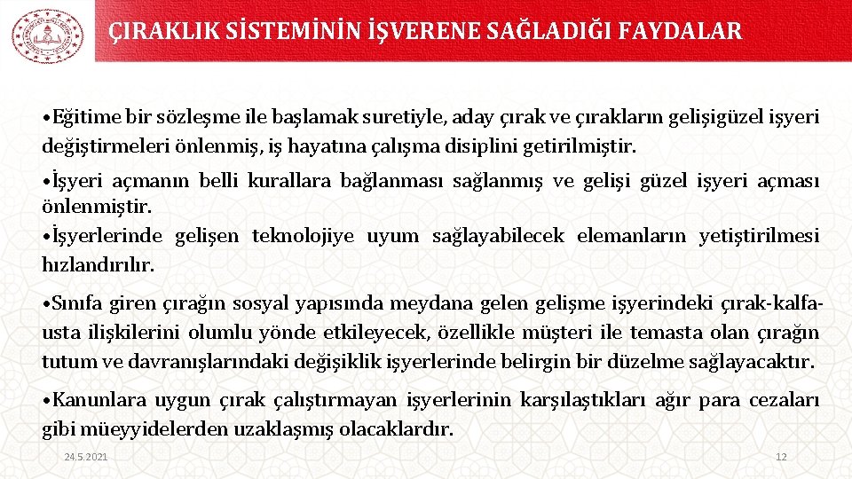 ÇIRAKLIK SİSTEMİNİN İŞVERENE SAĞLADIĞI FAYDALAR • Eğitime bir sözleşme ile başlamak suretiyle, aday çırak