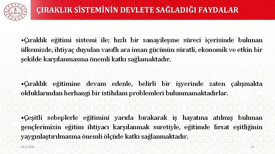 ÇIRAKLIK SİSTEMİNİN DEVLETE SAĞLADIĞI FAYDALAR • Çıraklık eğitimi sistemi ile; hızlı bir sanayileşme süreci