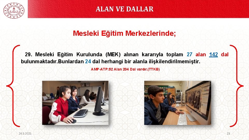 ALAN VE DALLAR Mesleki Eğitim Merkezlerinde; 29. Mesleki Eğitim Kurulunda (MEK) alınan kararıyla toplam
