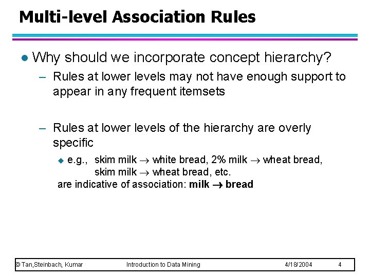 Multi-level Association Rules l Why should we incorporate concept hierarchy? – Rules at lower