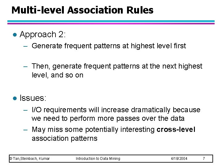 Multi-level Association Rules l Approach 2: – Generate frequent patterns at highest level first