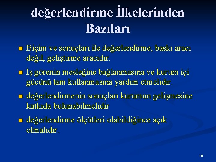 değerlendirme İlkelerinden Bazıları n Biçim ve sonuçları ile değerlendirme, baskı aracı değil, geliştirme aracıdır.