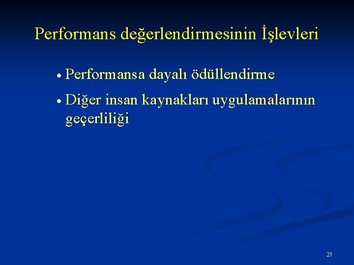 Performans değerlendirmesinin İşlevleri · Performansa dayalı ödüllendirme · Diğer insan kaynakları uygulamalarının geçerliliği 21