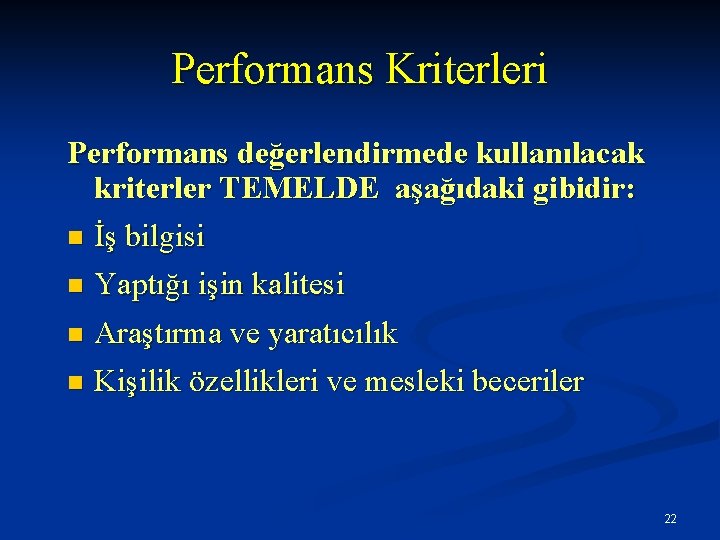 Performans Kriterleri Performans değerlendirmede kullanılacak kriterler TEMELDE aşağıdaki gibidir: n İş bilgisi Yaptığı işin