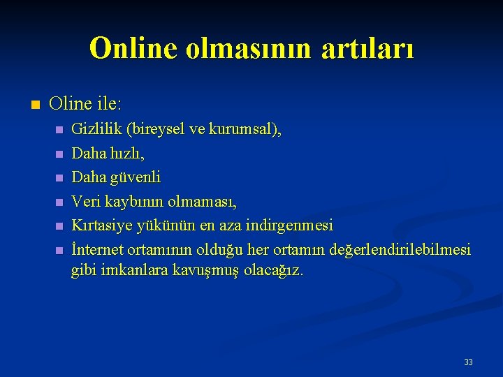 Online olmasının artıları n Oline ile: n n n Gizlilik (bireysel ve kurumsal), Daha