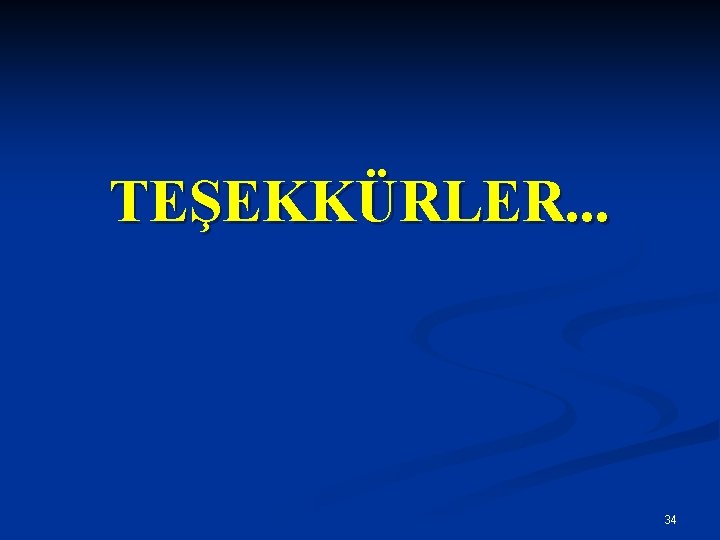 TEŞEKKÜRLER. . . 34 