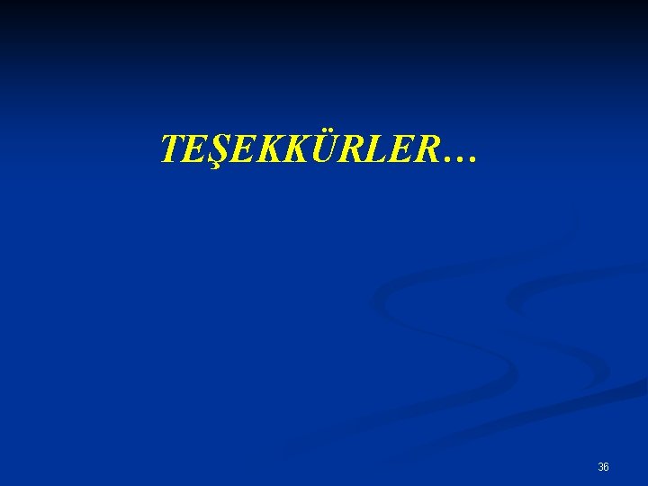 TEŞEKKÜRLER… 36 