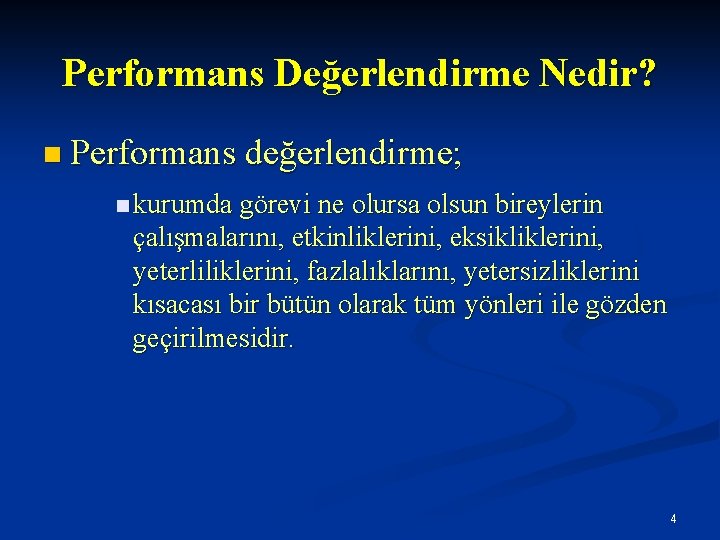 Performans Değerlendirme Nedir? n Performans değerlendirme; n kurumda görevi ne olursa olsun bireylerin çalışmalarını,