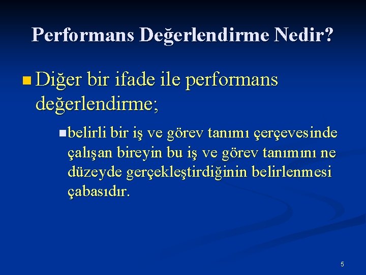 Performans Değerlendirme Nedir? n Diğer bir ifade ile performans değerlendirme; n belirli bir iş