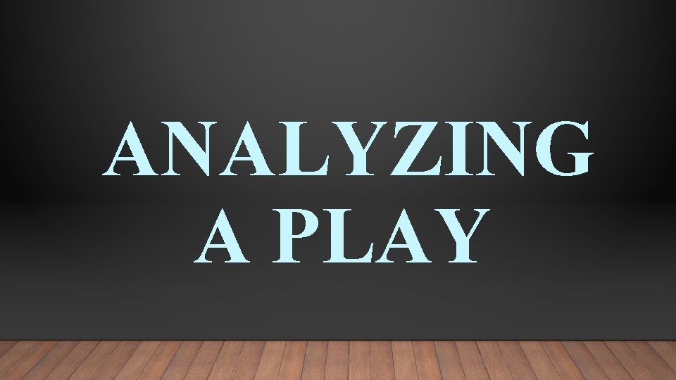 ANALYZING A PLAY 