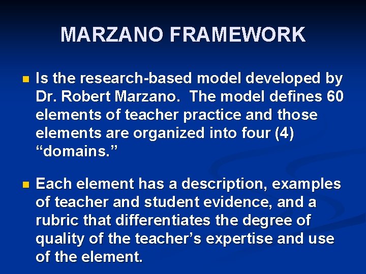 MARZANO FRAMEWORK n Is the research-based model developed by Dr. Robert Marzano. The model