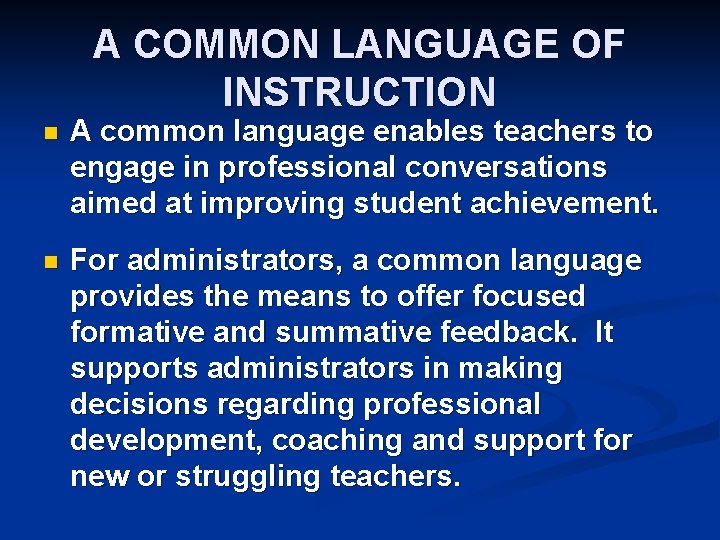 A COMMON LANGUAGE OF INSTRUCTION n A common language enables teachers to engage in