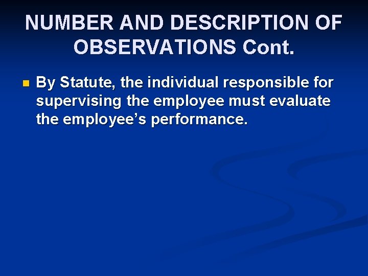 NUMBER AND DESCRIPTION OF OBSERVATIONS Cont. n By Statute, the individual responsible for supervising