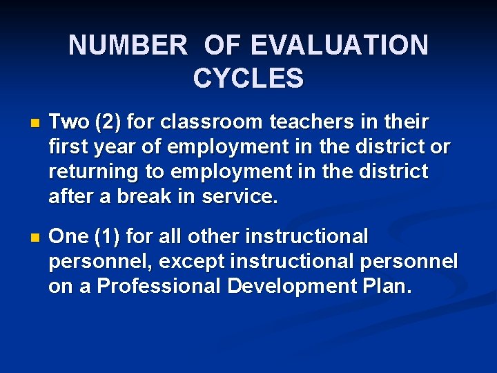 NUMBER OF EVALUATION CYCLES n Two (2) for classroom teachers in their first year