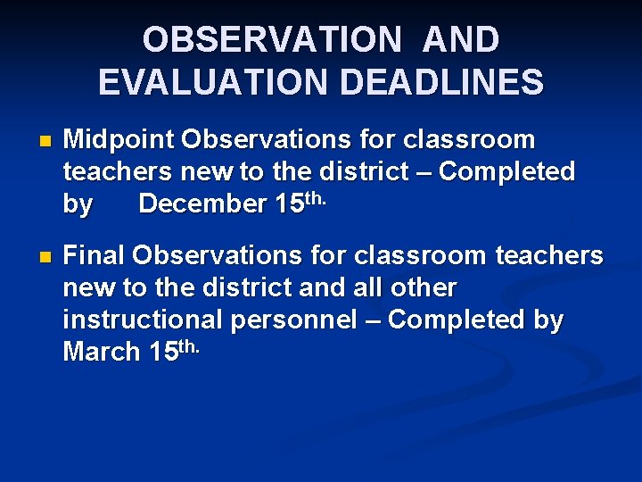 OBSERVATION AND EVALUATION DEADLINES n Midpoint Observations for classroom teachers new to the district