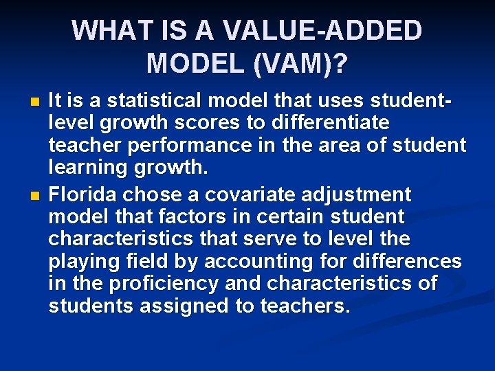 WHAT IS A VALUE-ADDED MODEL (VAM)? n n It is a statistical model that
