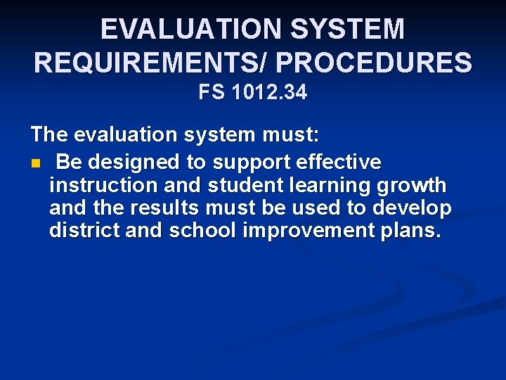 EVALUATION SYSTEM REQUIREMENTS/ PROCEDURES FS 1012. 34 The evaluation system must: n Be designed