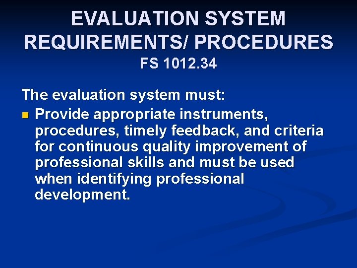EVALUATION SYSTEM REQUIREMENTS/ PROCEDURES FS 1012. 34 The evaluation system must: n Provide appropriate