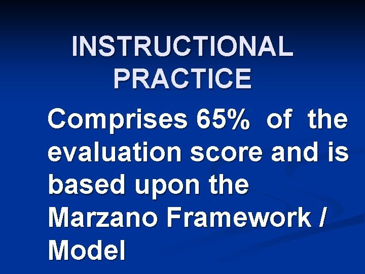 INSTRUCTIONAL PRACTICE Comprises 65% of the evaluation score and is based upon the Marzano