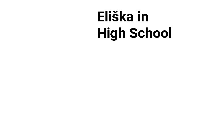 Eliška in High School 