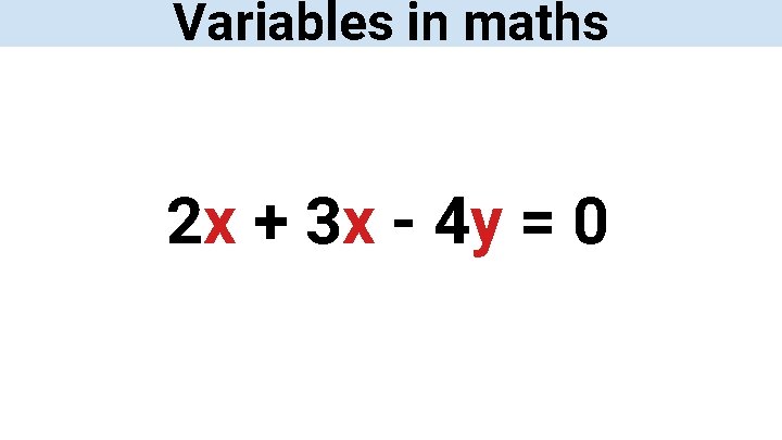 Variables in maths 2 x + 3 x - 4 y = 0 