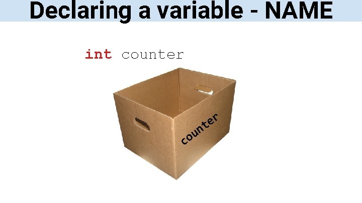 Declaring a variable - NAME int counter c n u o r e t