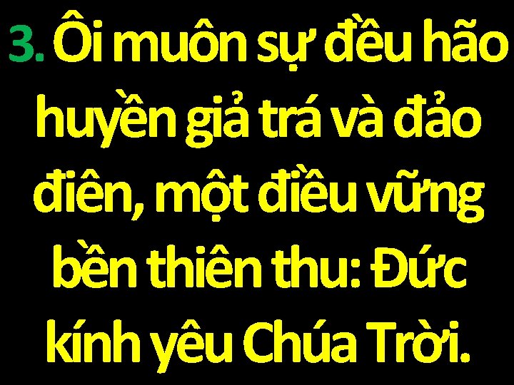 3. Ôi muôn sự đều hão huyền giả trá và đảo điên, một điều