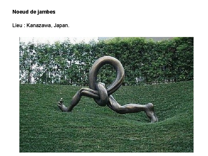 Noeud de jambes Lieu : Kanazawa, Japan. 