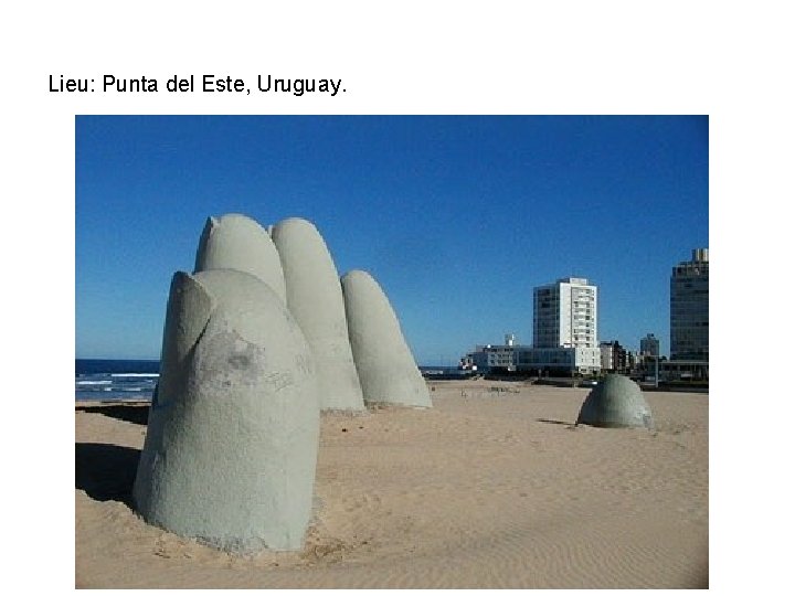 Lieu: Punta del Este, Uruguay. 