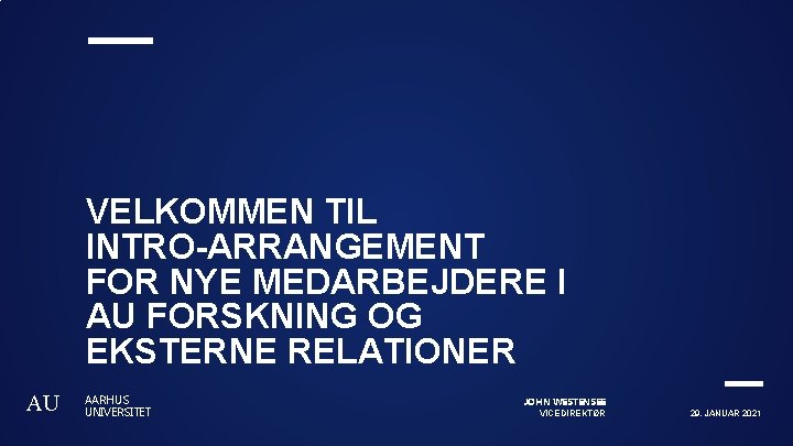 VELKOMMEN TIL INTRO-ARRANGEMENT FOR NYE MEDARBEJDERE I AU FORSKNING OG EKSTERNE RELATIONER AU AARHUS