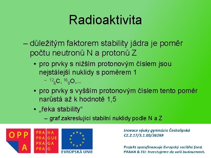 Radioaktivita – důležitým faktorem stability jádra je poměr počtu neutronů N a protonů Z