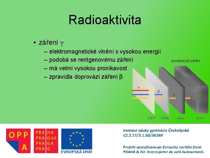 Radioaktivita • záření γ – – elektromagnetické vlnění s vysokou energií podobá se rentgenovému