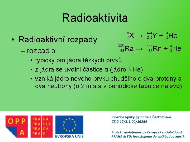 Radioaktivita • Radioaktivní rozpady – rozpad α • typický pro jádra těžkých prvků •