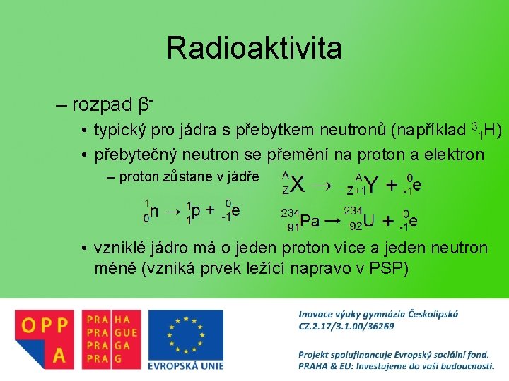 Radioaktivita – rozpad β • typický pro jádra s přebytkem neutronů (například 31 H)