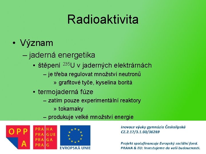 Radioaktivita • Význam – jaderná energetika • štěpení 235 U v jaderných elektrárnách –