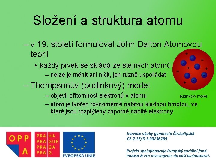 Složení a struktura atomu – v 19. století formuloval John Dalton Atomovou teorii •