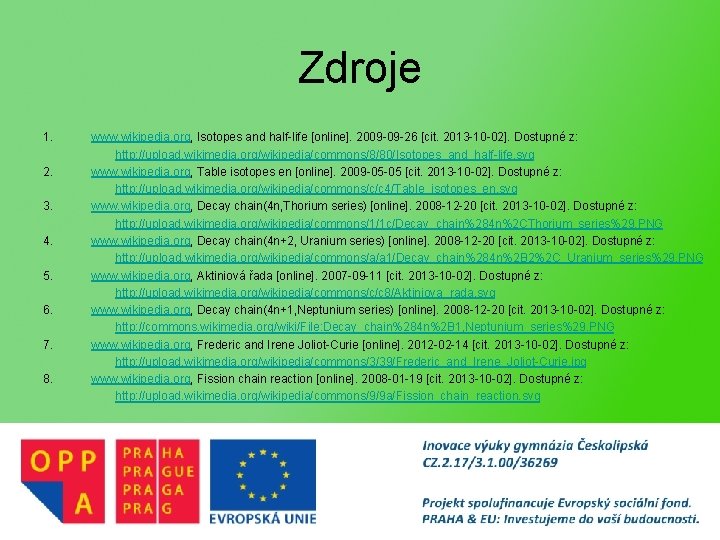 Zdroje 1. 2. 3. 4. 5. 6. 7. 8. www. wikipedia. org, Isotopes and